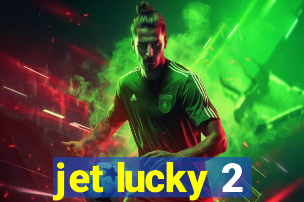 jet lucky 2